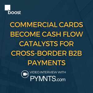 Commercial Cards Become Cash Flow Catalysts for Cross-Border B2B Payments